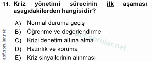 11. soru: Kriz yönetimi sürecinin ilk aşaması aşağıdakilerden hangisidir? A) Normal duruma geçiş B) Öğrenme ve degerlendirme D)…