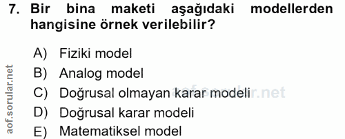7. soru: Bir bina maketi aşağıdaki modellerden hangisine örnek verilebilir? A) Fiziki model B) Analog model C) Doğrusal olmaya…