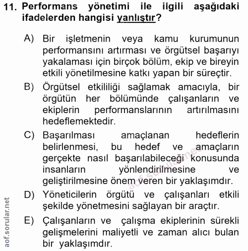11. soru: Performans yönetimi ile ilgili aşağıdaki ifadelerden hangisi yanlıştır? A) Bir işletmenin veya kamu kurumunun perform…