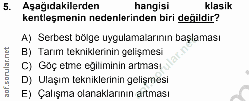 5. soru: Aşağıdakilerden hangisi klasik kentleşmenin nedenlerinden biri değildir? A) Serbest bölge uygulamalarının başlaması B…