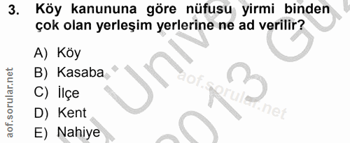 3. soru: Köy kanununa göre nüfusu yirmi binden çok olan yerleşim yerlerine ne ad verilir? A) Köy B) Kasaba C) Ilçe D) Kent neg…
