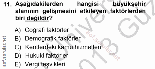 11. soru: Aşağıdakilerden hangisi büyükşehir alanının gelişmesini etkileyen faktörlerden biri değildir? A) Coğrafi faktörler B)…
