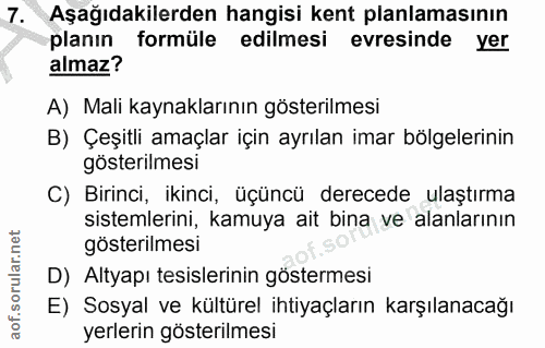 7. soru: Aşağıdakilerden hangisi kent planlamasının planın formüle edilmesi evresinde yer almaz? A) Mali kaynaklarının gösteri…
