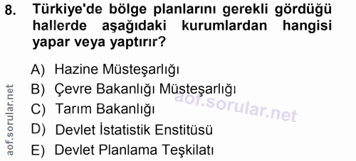 8. soru: Türkiye'de bölge planlarını gerekli gördüğü hallerde aşağıdaki kurumlardan hangisi yapar veya yaptırır? A) Hazine Müs…