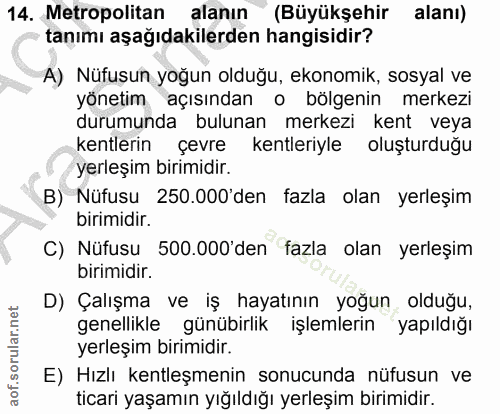14. soru: Metropolitan alanın (Büyükşehir alanı) tanımı aşağıdakilerden hangisidir? A) Nüfuşun yoğun olduğu, ekonomik, sosyal v…
