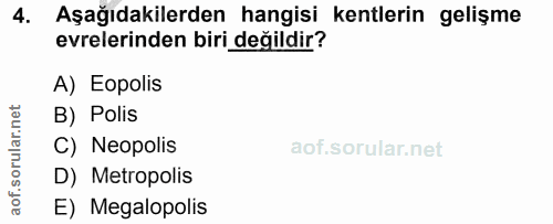 4. soru: Aşağıdakilerden hangisi kentlerin gelişme evrelerinden biri değildir? A) Eopolis rular.net B) Polis C) Neopolis aof.s…
