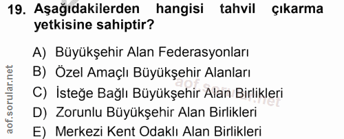 19. soru: Aşağıdakilerden hangisi tahvil çıkarma yetkisine sahiptir? A) Büyükşehir Alan Federasyonları B) Özel Amaçlı Büyükşehi…