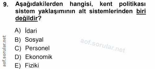 9. soru: Aşağıdakilerden hangisi, kent politikası sistem yaklaşımının alt sistemlerinden biri değildir? A) İdari B) Sosyal C)…