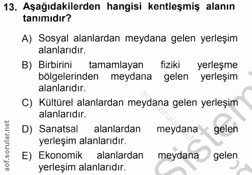 13. soru: Aşağıdakilerden hangisi kentleşmiş alanın tanımıdır? A) Sosyal alanlardan meydana gelen yerleşim alanlarıdır. B) Birb…