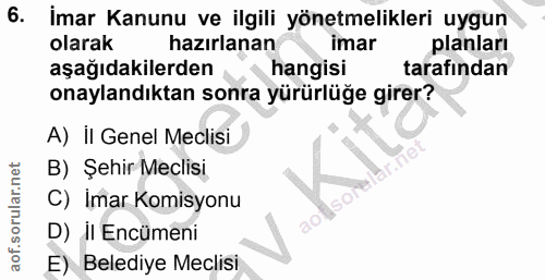 6. soru: İmar Kanunu ve ilgili yönetmelikleri uygun olarak hazırlanan imar planları aşağıdakilerden hangisi tarafından onaylan…