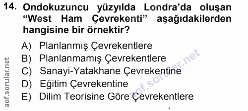 14. soru: Ondokuzuncu yüzyılda Londra'da oluşan "West Ham Çevrekenti" aşağıdakilerden hangisine bir örnektir? A) Planlanmış Çev…
