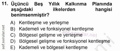 11. soru: Üçüncü Bes Yıllık Kalkınma Planında aşağıdaki ilkelerden hangisi benimsenmiştir? A) Kentleşme ve yerleşme B) Kademeli…