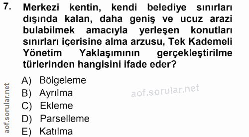 7. soru: Merkezi kentin, kendi belediye sınırları dışında kalan, daha geniş ve ucuz arazi bulabilmek amacıyla yerleşen konutla…