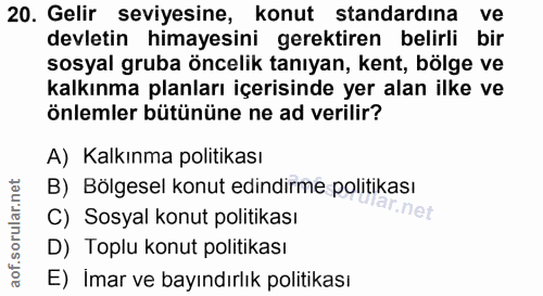 20. soru: Gelir seviyesine, konut standardina ve devletin himayesini gerektiren belirli bir sosyal gruba öncelik tanıyan, kent,…