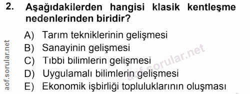2. soru: Aşağıdakilerden hangisi klasik kentleşme nedenlerinden biridir? A) Tarım tekniklerinin gelişmesi B) Sanayinin gelişme…