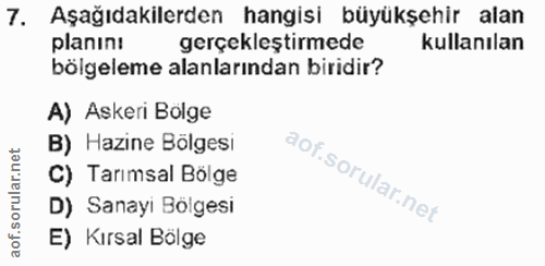 7. soru: Aşağıdakilerden hangisi büyükşehir alan planın: gerçekleştirmede kullanılan bölgeleme alanlarından biridir? A) Askeri…