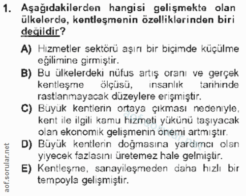 1. soru: Aşağıdakilerden hangisi gelişmekte olan ülkelerde, kentleşmenin özelliklerinden biri değildir? A) Hizmetler sektörü a…
