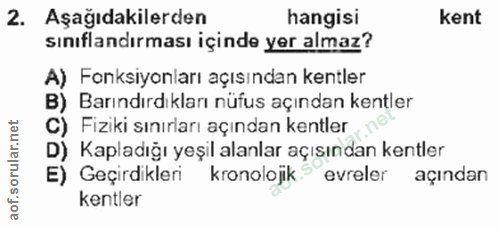 2. soru: Aşağıdakilerden hangisi kent sınıflandırması içinde yer almaz? A) Fonksiyonları açısından kentler B) Barındırdıkları…
