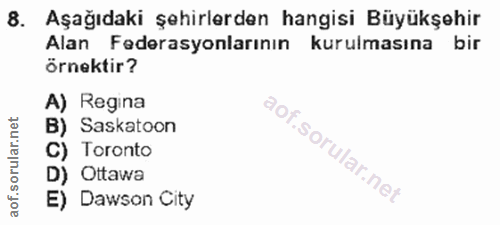8. soru: Aşağıdaki şehirlerden hangisi Büyükşehir Alan Federasyonlarının kurulmasına bir örnektir? A) Regina B) Saskatoon C) T…