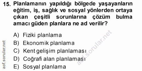 15. soru: Planlamanın yapıldığı bölgede yaşayanların eğitim, iş, sağlık ve sosyal yönlerden ortaya çıkan çeşitli sorunlarına çö…