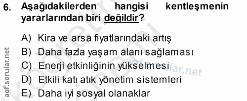 6. soru: Aşağıdakilerden hangisi kentleşmenin yararlarından biri değildir? A) Kira ve arsa fiyatlarındaki artış B) Daha fazla…