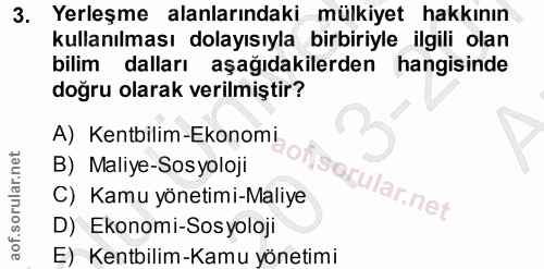3. soru: Yerleşme alanlarındaki mülkiyet hakkının kullanılması dolayısıyla birbiriyle ilgili olan bilim dalları aşağıdakilerde…