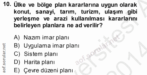 10. soru: Ulke ve bölge plan kararlarına uygun olarak konut, sanayi, tarım, turizm, ulaşım gibi yerleşme ve arazi kullanılması…