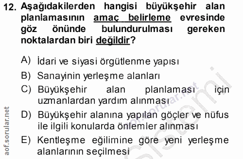 12. soru: Aşağıdakilerden hangisi büyükşehir alan planlamasının amaç belirleme evresinde göz önünde bulundurulması gereken nokt…