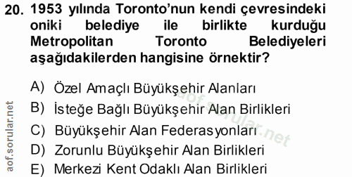 20. soru: 1953 yılında Toronto'nun kendi çevresindeki oniki belediye ile birlikte kurduğu Metropolitan Toronto Belediyeleri aşa…