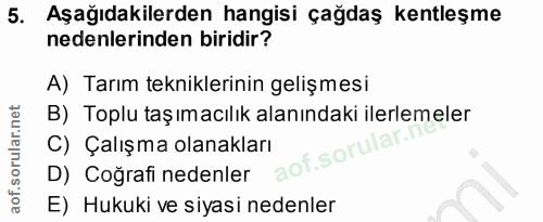 5. soru: Aşağıdakilerden hangisi çağdaş kentleşme nedenlerinden biridir? A) Tarım tekniklerinin gelişmesi B) Toplu taşımacılık…