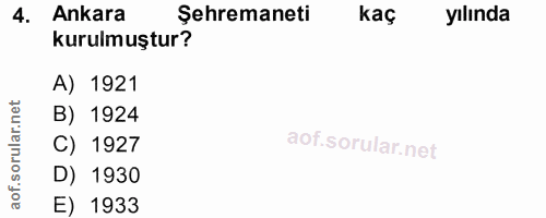 4. soru: Ankara Şehremaneti kaç yılında kurulmuştur? A) 1921 rular.net B) 1924 C) 1927 D) 1930 aof. E) 1933
