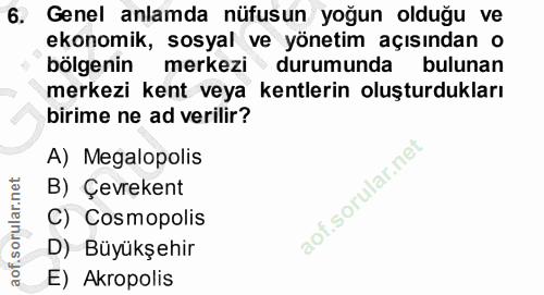 6. soru: Genel anlamda nüfusun yoğun olduğu ve ekonomik, sosyal ve yönetim açısından o bölgenin merkezi durumunda bulunan merk…