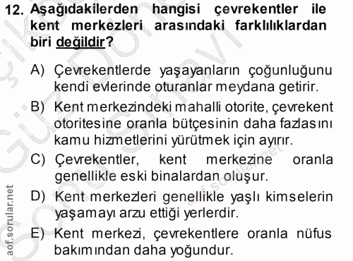 12. soru: Aşağıdakilerden hangisi çevrekentler ile kent merkezleri arasındaki farklılıklardan biri değildir? A) Çevrekentlerde…