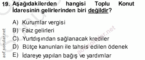 19. soru: Aşağıdakilerden hangisi Toplu Konut Idaresinin gelirlerinden biri değildir? A) Kurumlar vergisi B) Faiz gelirleri C)…