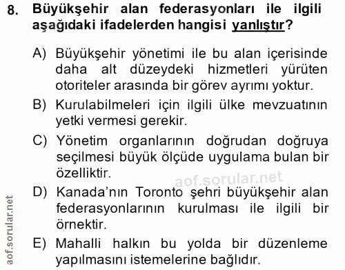 8. soru: Büyükşehir alan federasyonları ile ilgili aşağıdaki ifadelerden hangisi yanlıştır? A) Büyükşehir yönetimi ile bu alan…