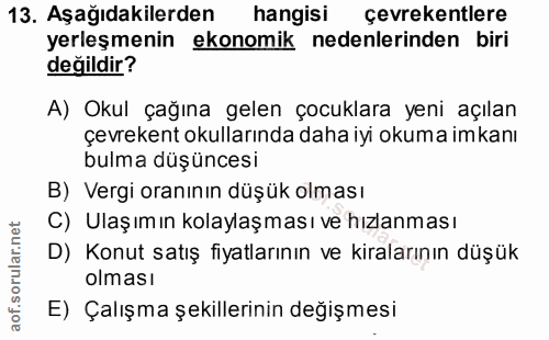 13. soru: Aşağıdakilerden hangisi çevrekentlere yerleşmenin ekonomik nedenlerinden biri değildir? A) Okul çağına gelen çocuklar…