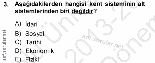 3. soru: Aşağıdakilerden hangisi kent sisteminin alt sistemlerinden biri değildir? A) İdari B) Sosyal C) Tarihi D) Ekonomik E)…