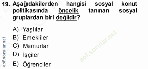 19. soru: Aşağıdakilerden hangisi sosyal konut politikasında öncelik tanınan sosyal gruplardan biri değildir? A) Yaşlılar B) Em…