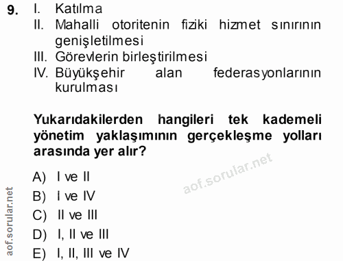 9. soru: Katılma II. Mahalli otoritenin fiziki hizmet sınırının genişletilmesi IlI. Görevlerin birleştirilmesi IV. Büyükşehir…
