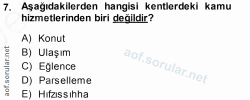 7. soru: Aşağıdakilerden hangisi kentlerdeki kamu hizmetlerinden biri değildir? A) Konut B) Ulaşım C) Eğlence D) Parselleme E)…