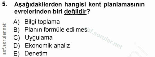 5. soru: Aşağıdakilerden hangisi kent planlamasının evrelerinden biri değildir? A) Bilgi toplama B) Planin formüle edilmesi C)…