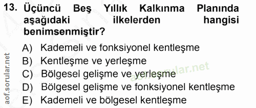 13. soru: Üçüncü Bes Yıllık Kalkınma Planında aşağıdaki ilkelerden hangisi benimsenmiştir? A) Kademeli ve fonksiyonel kentleşme…