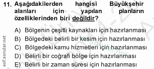 11. soru: Aşağıdakilerden hangisi Büyükşehir alanları için yapılan planların özelliklerinden biri değildir? A) Bölgenin çeşitli…