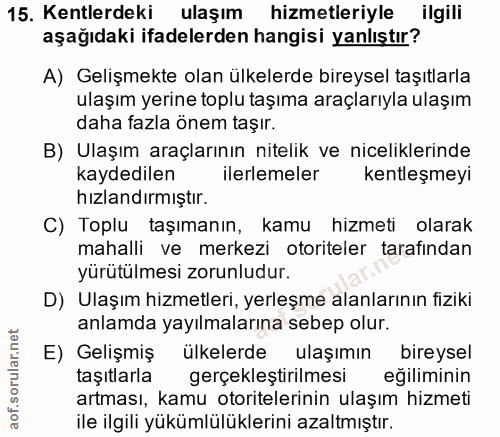 15. soru: Kentlerdeki ulaşım hizmetleriyle ilgili aşağıdaki ifadelerden hangisi yanlıştır? A) Gelişmekte olan ülkelerde bireyse…
