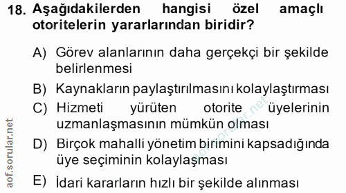 18. soru: Aşağıdakilerden hangisi özel amaçlı otoritelerin yararlarından biridir? A) Görev alanlarının daha gerçekçi bir şekild…