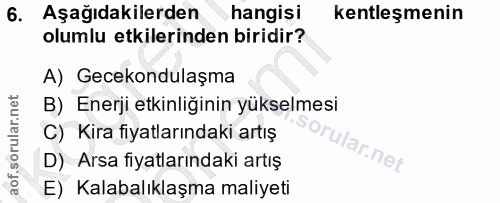 6. soru: Aşağıdakilerden hangisi kentleşmenin olumlu etkilerinden biridir? A) Gecekondulaşma B) Enerji etkinliğinin yükselmesi…