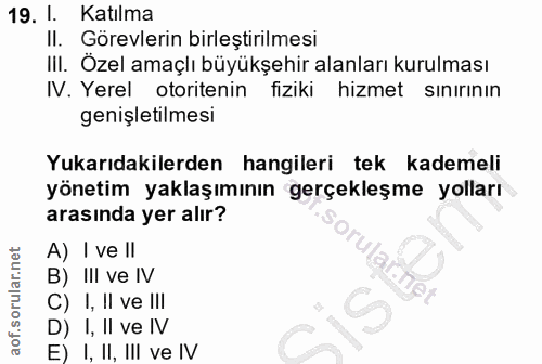 19. soru: I. Katılma Il. Görevlerin birleştirilmesi III. Özel amaçlı büyükşehir alanları kurulması IV. Yerel otoritenin fiziki…