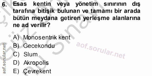 6. soru: Esas kentin veya yönetim sınırının dış tarafına bitişik bulunan ve tamamı bir arada bütün meydana getiren yerleşme al…