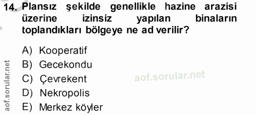 14. soru: Plansız şekilde genellikle hazine arazisi üzerine izinsiz yapılan binaların toplandıkları bölgeye ne ad verilir? A) K…