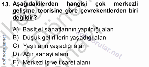 13. soru: Aşağıdakilerden hangisi çok merkezli gelişme teorisine göre çevrekentlerden biri değildir? A) Basit el sanatlarının y…